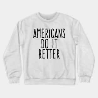 Americans do it better Crewneck Sweatshirt